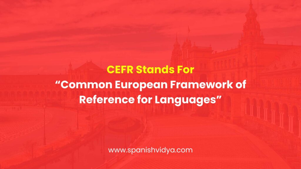 What is the full form of CEFR, CEFR Full Form, CEFR in Spanish Language
